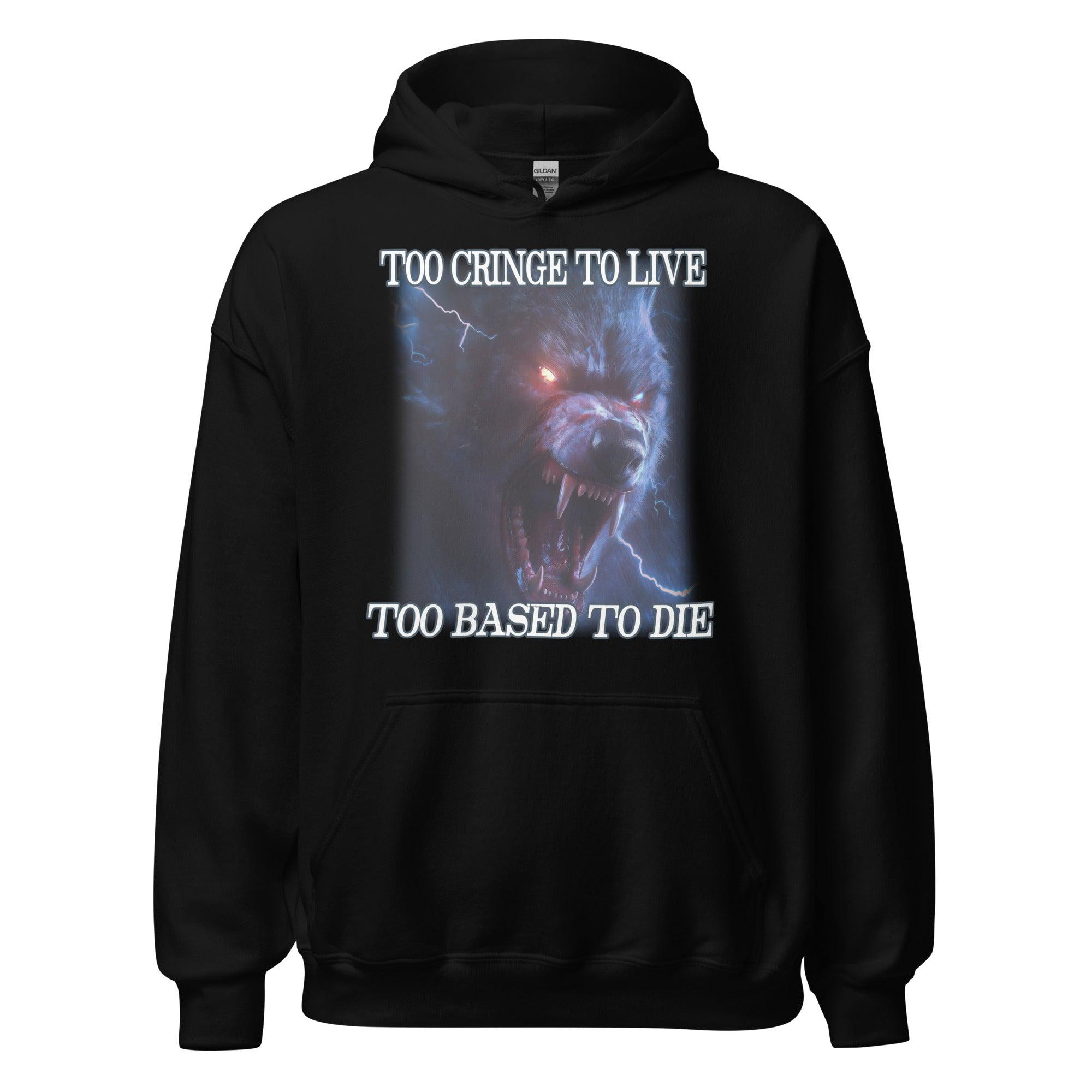 Too Cringe To Live Too Based to Die Hoodie - Orbital Clothing