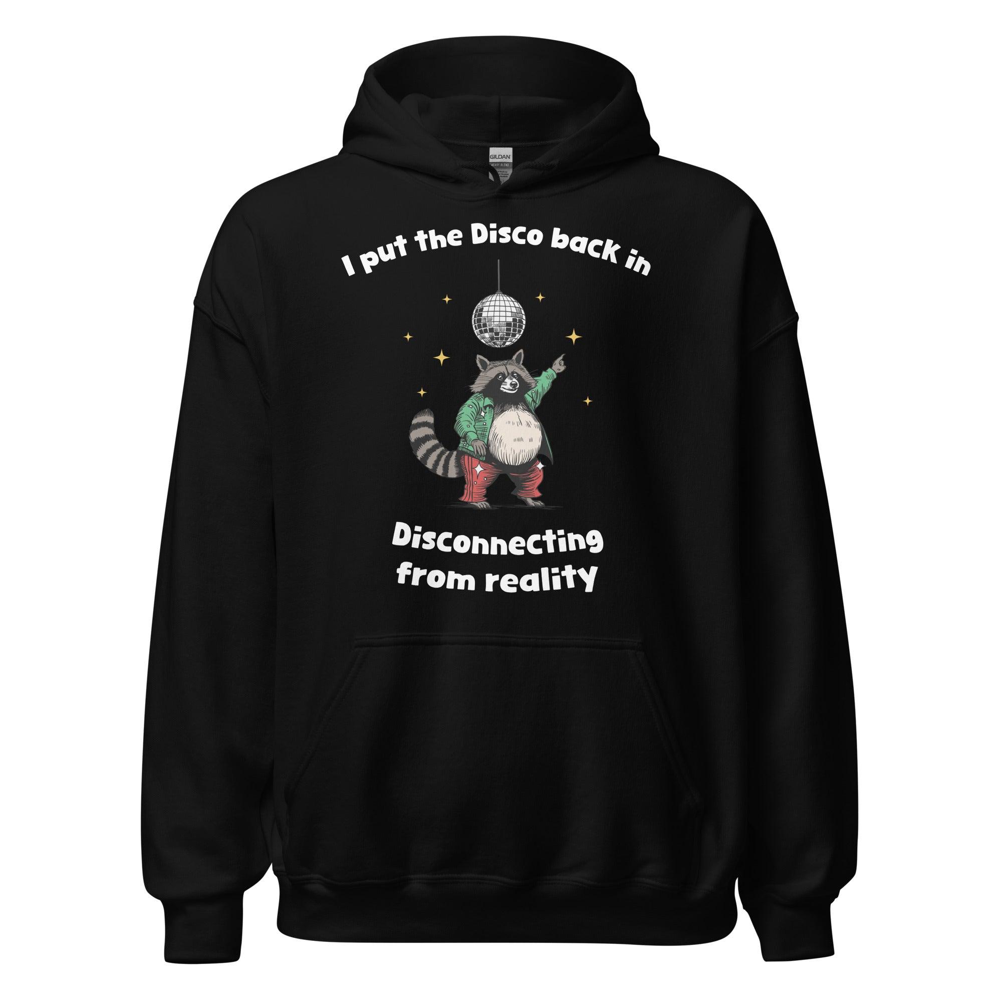 I Put the Disco into Disconnecting from Reality Hoodie - Orbital Clothing