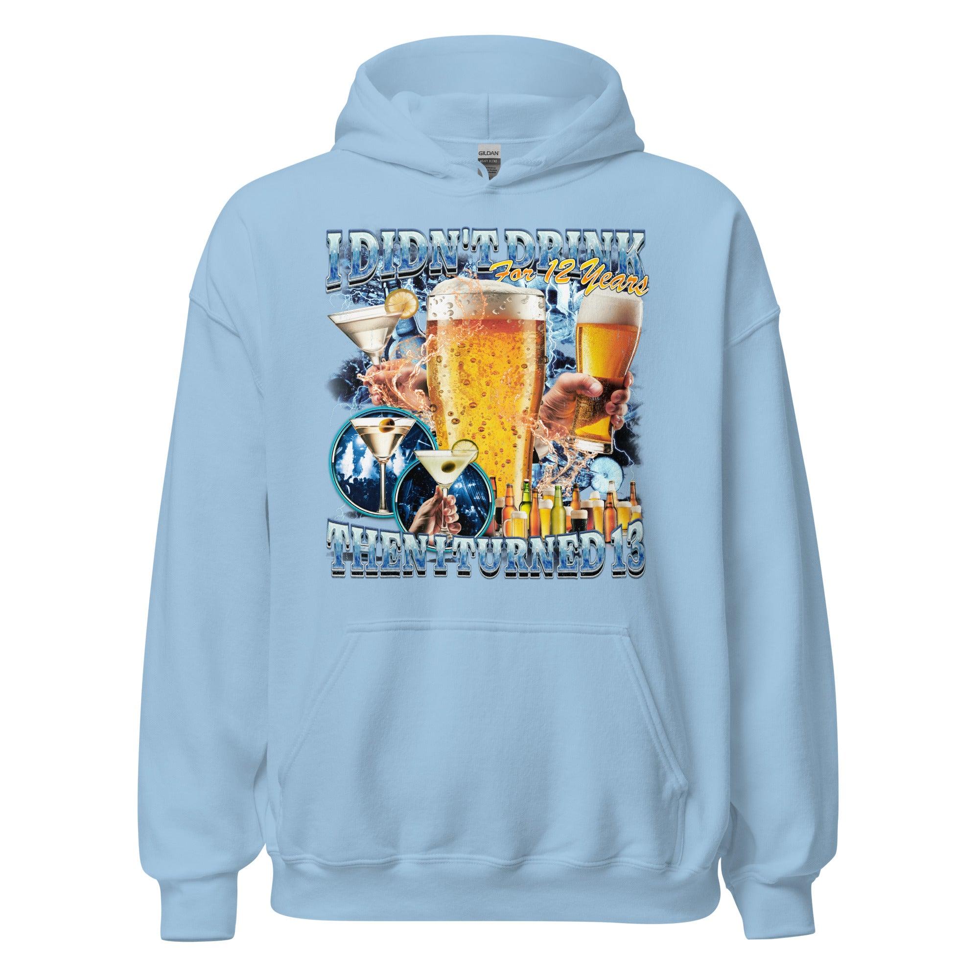 I didn't drink for 12 years then I turned 13 Hoodie - Orbital Clothing