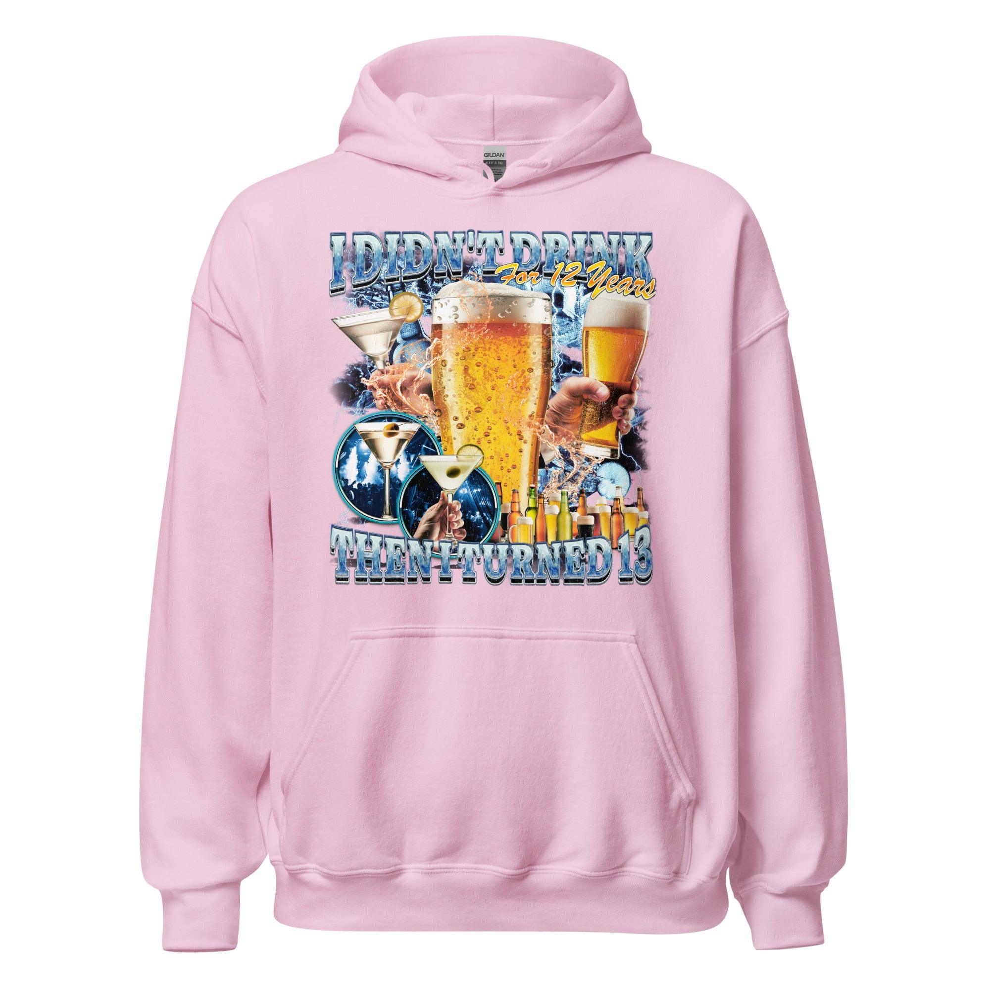 I didn't drink for 12 years then I turned 13 Hoodie - Orbital Clothing