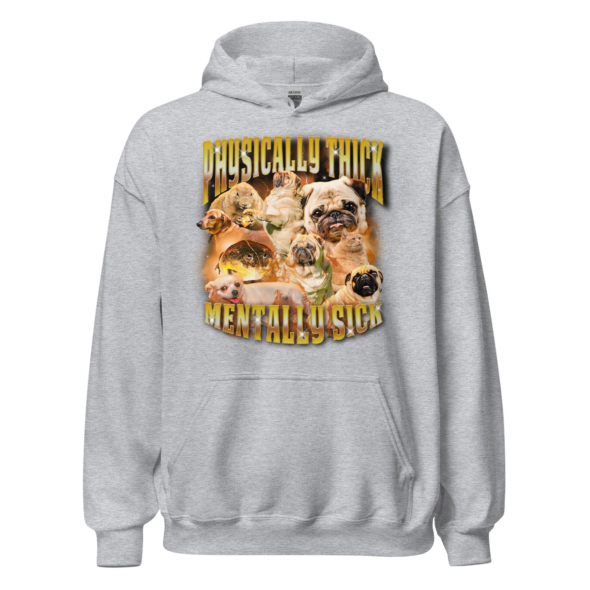 Physically Thick Mentally Sick Hoodie - Orbital Clothing