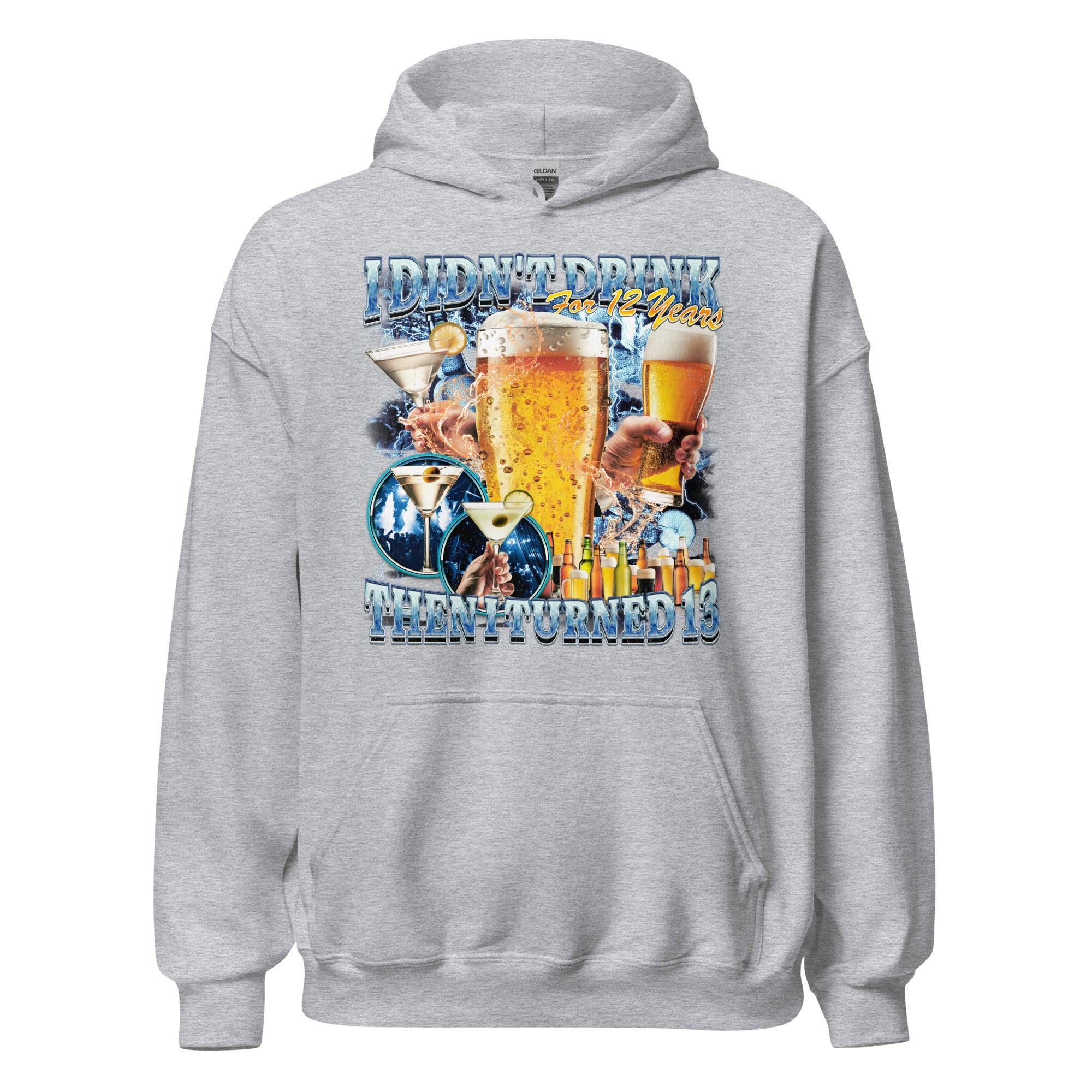 I didn't drink for 12 years then I turned 13 Hoodie - Orbital Clothing