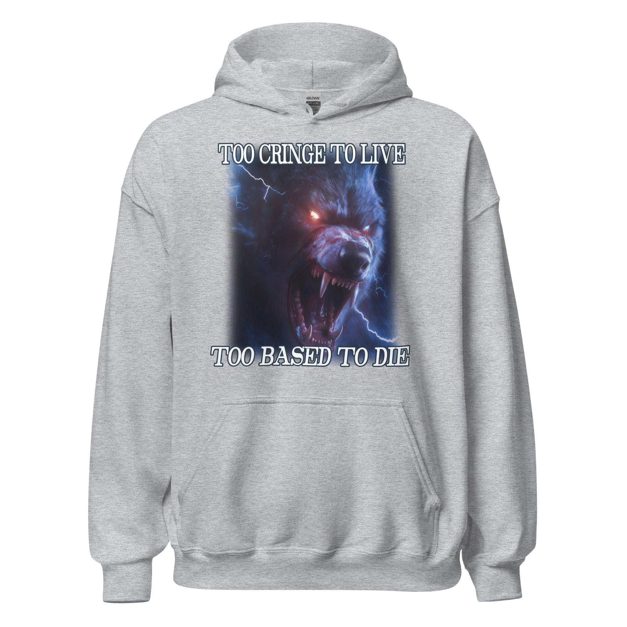 Too Cringe To Live Too Based to Die Hoodie - Orbital Clothing
