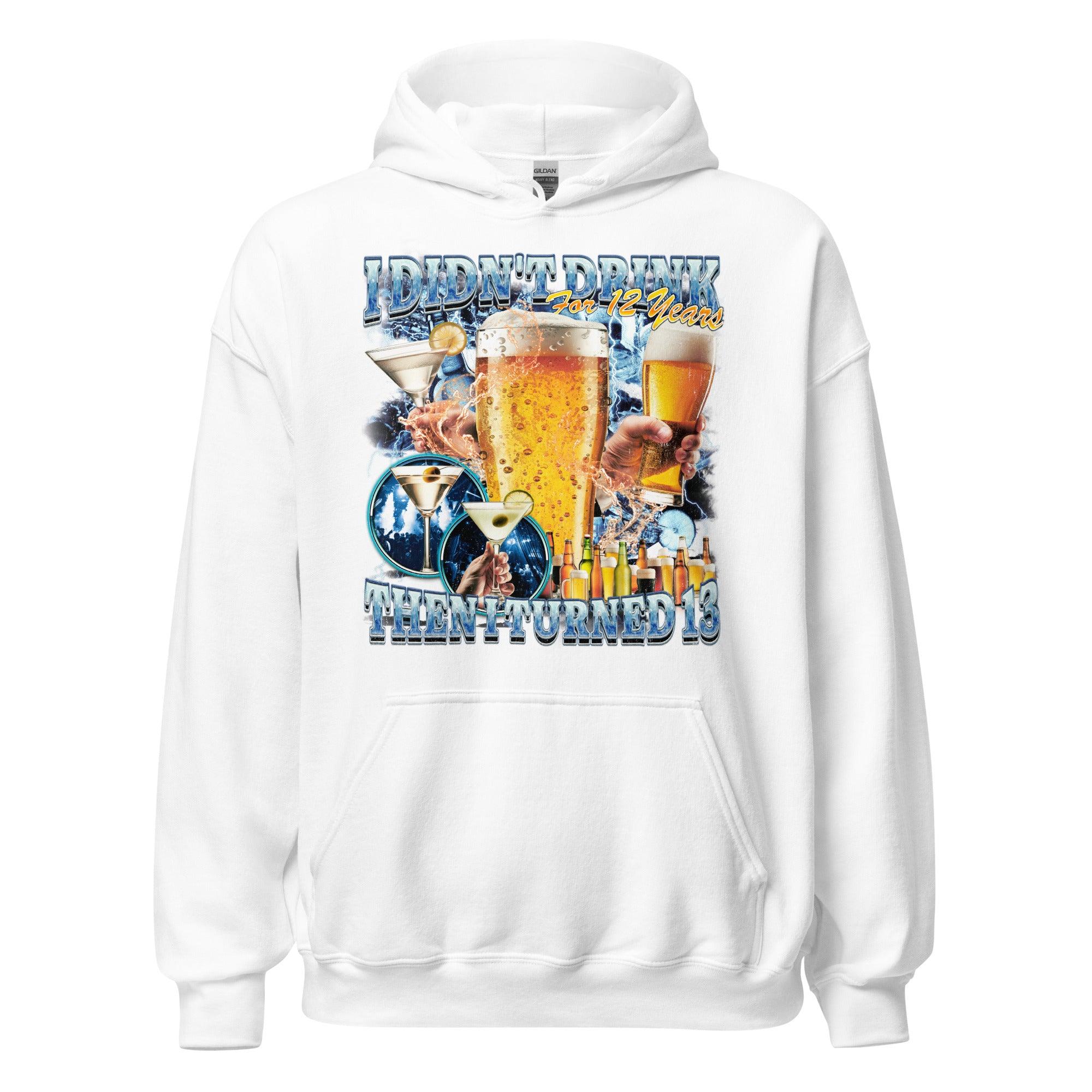 I didn't drink for 12 years then I turned 13 Hoodie - Orbital Clothing