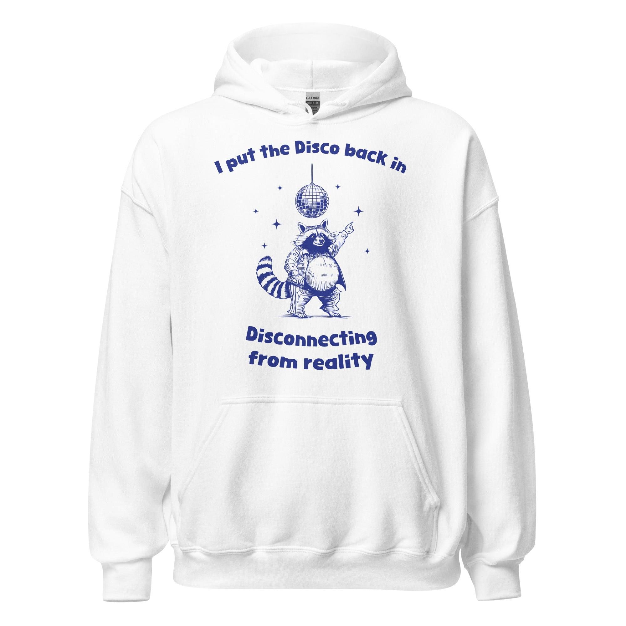 I Put the Disco into Disconnecting from Reality Hoodie - Orbital Clothing