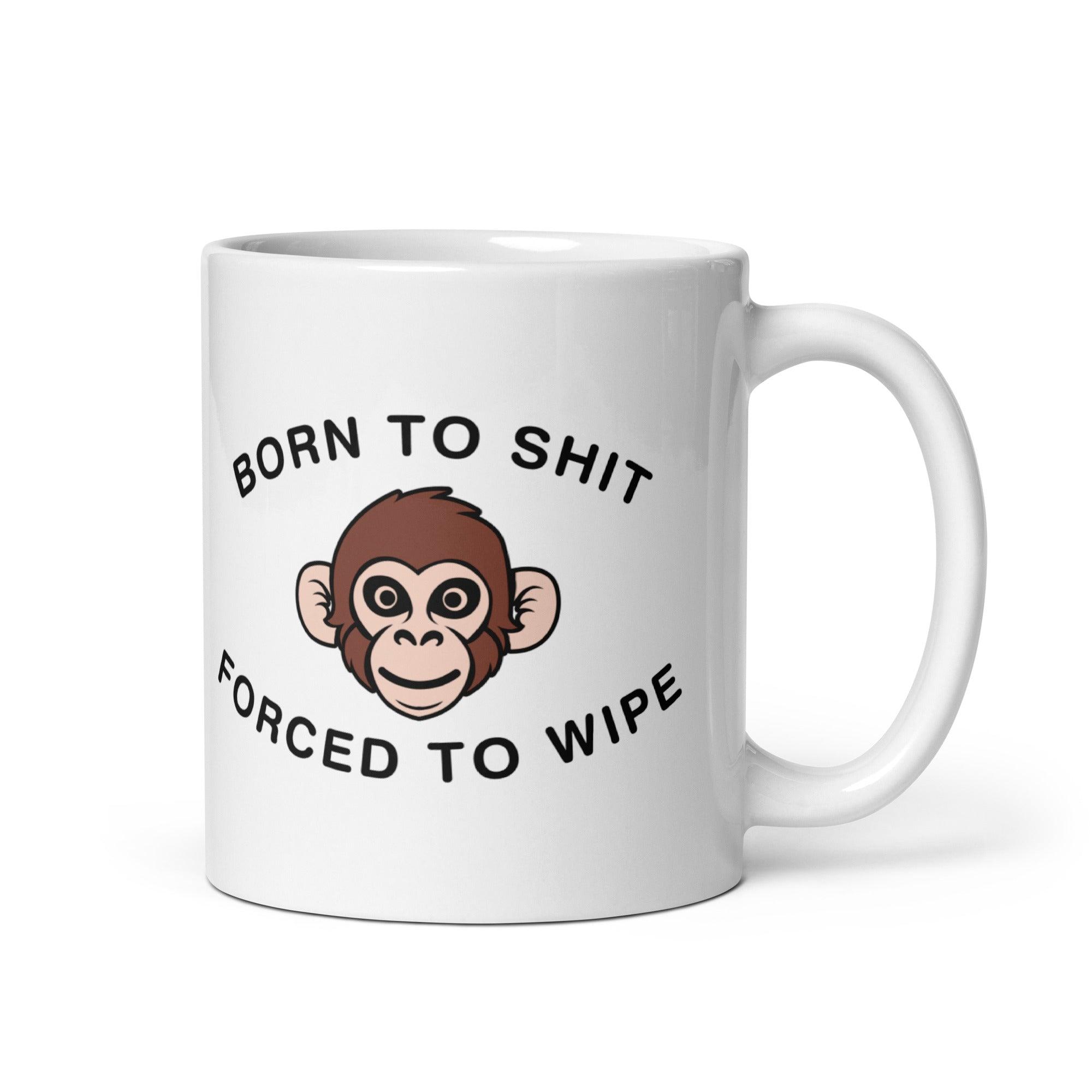 Born to Shit Forced to Wipe White glossy mug - Orbital Clothing