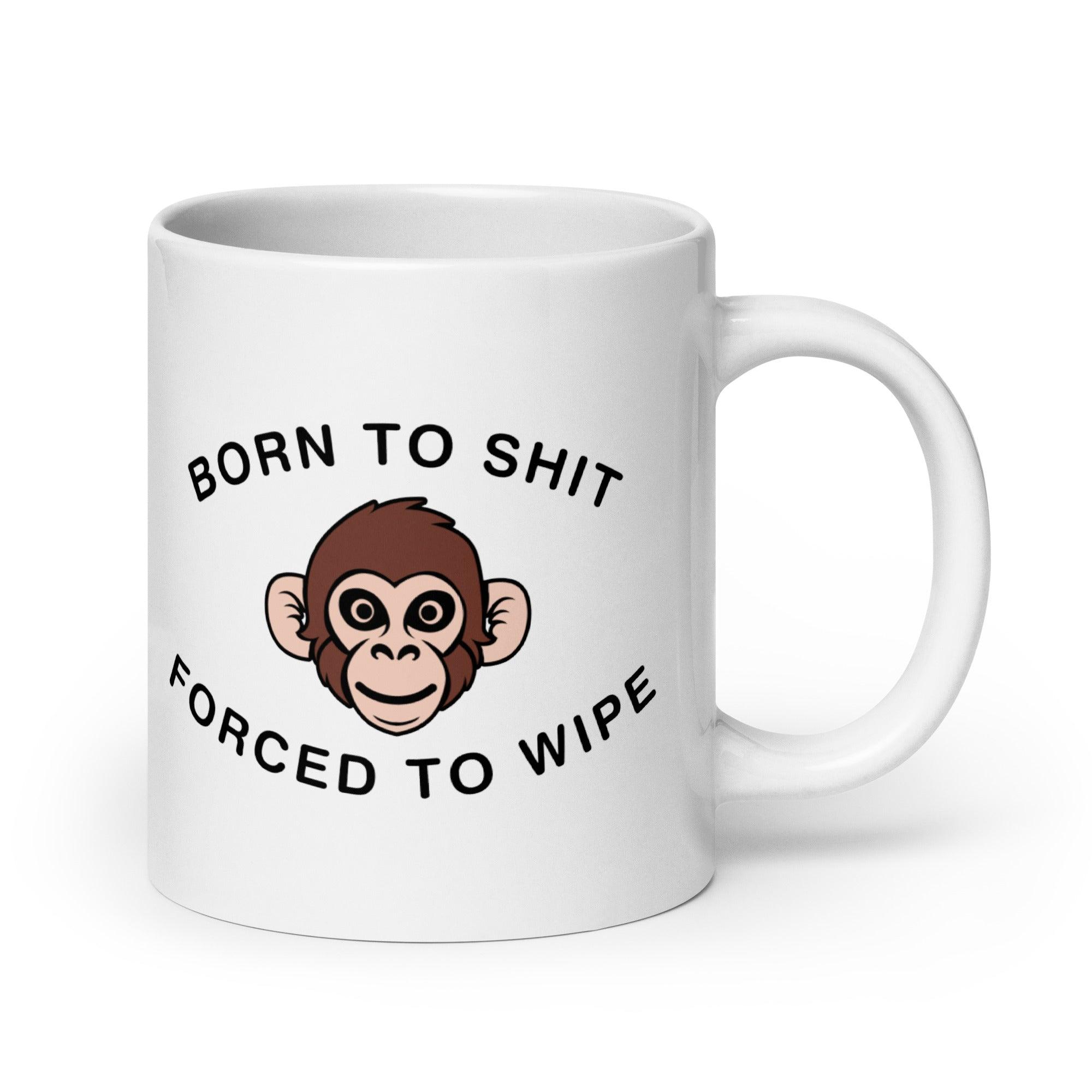Born to Shit Forced to Wipe White glossy mug - Orbital Clothing
