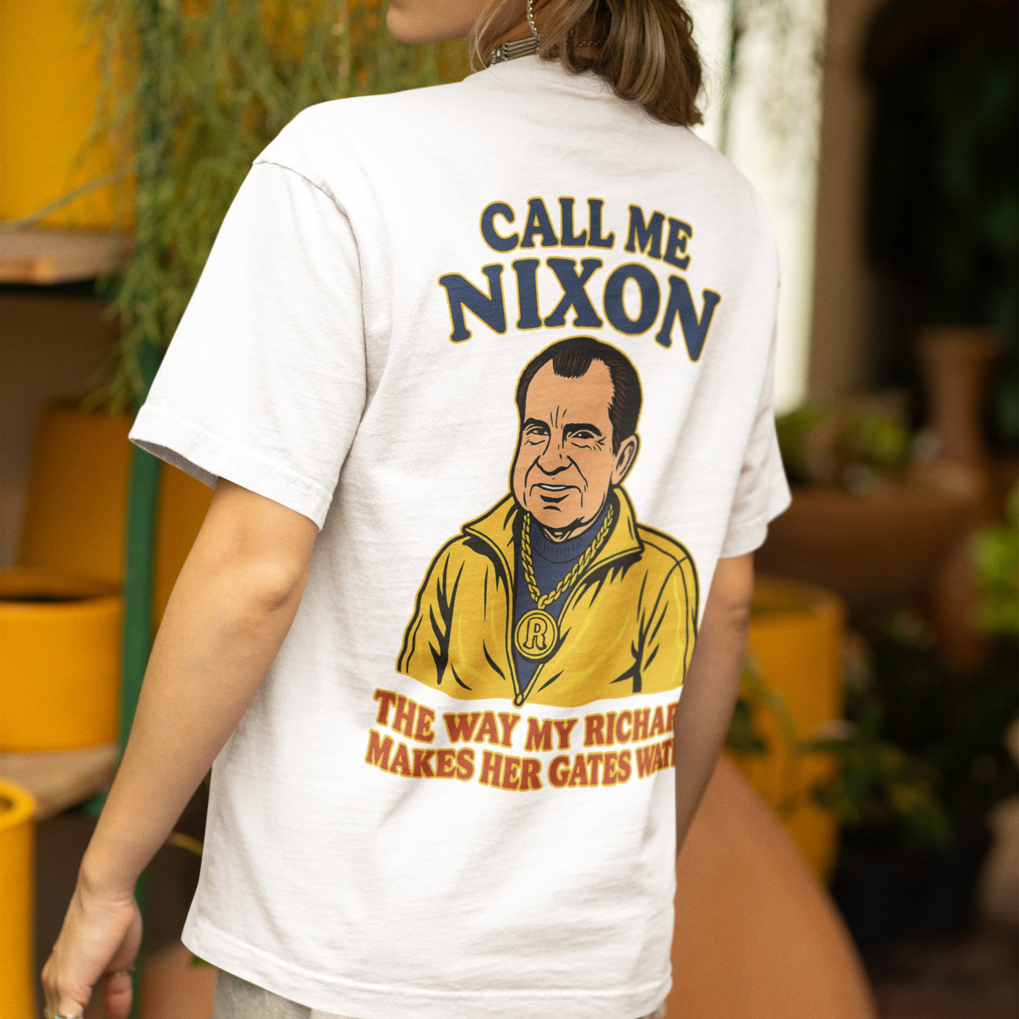 Call me Nixon the way my Richard makes her gates water T-Shirt (backprint)