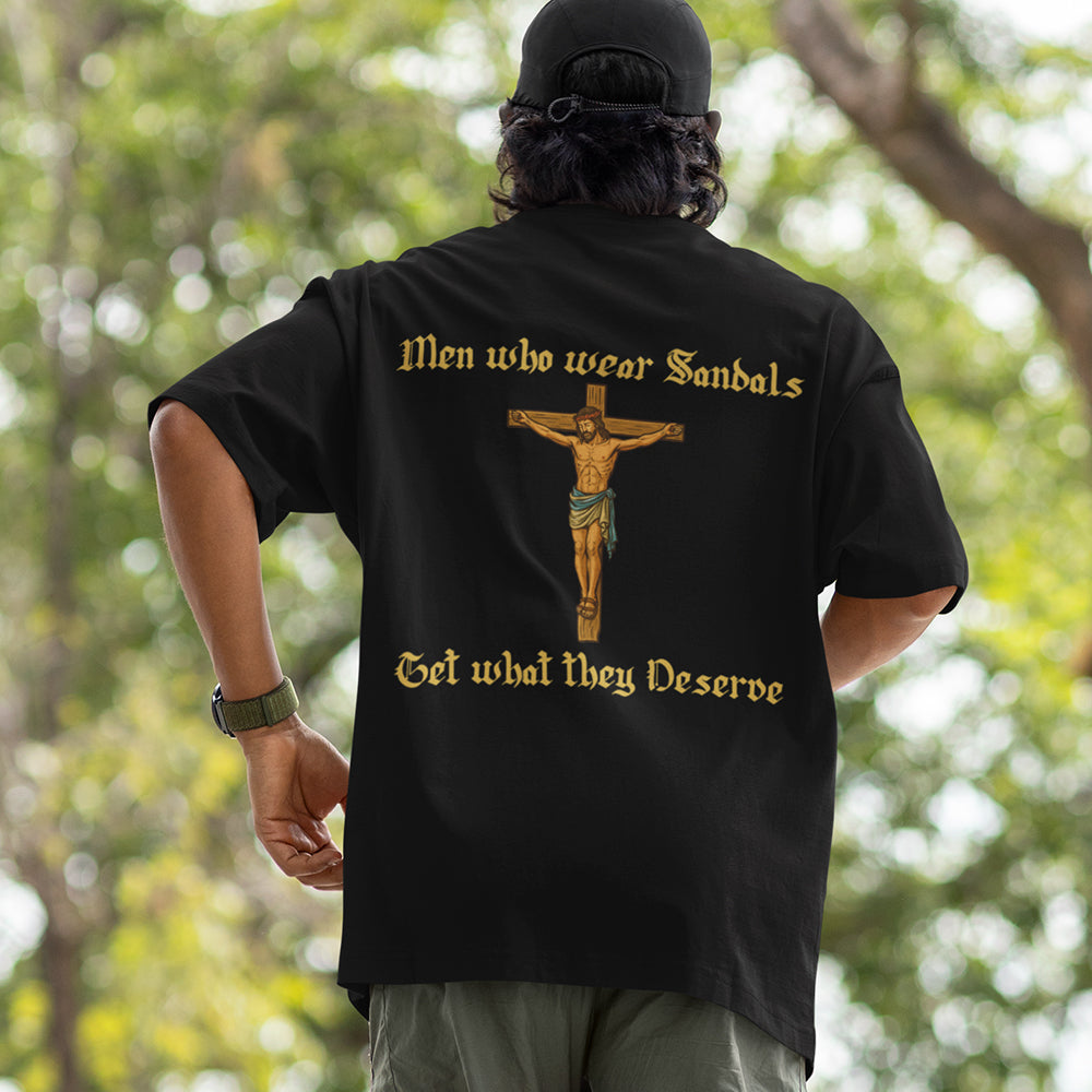 Men who wear sandals get what they deserve T-Shirt (backprint)