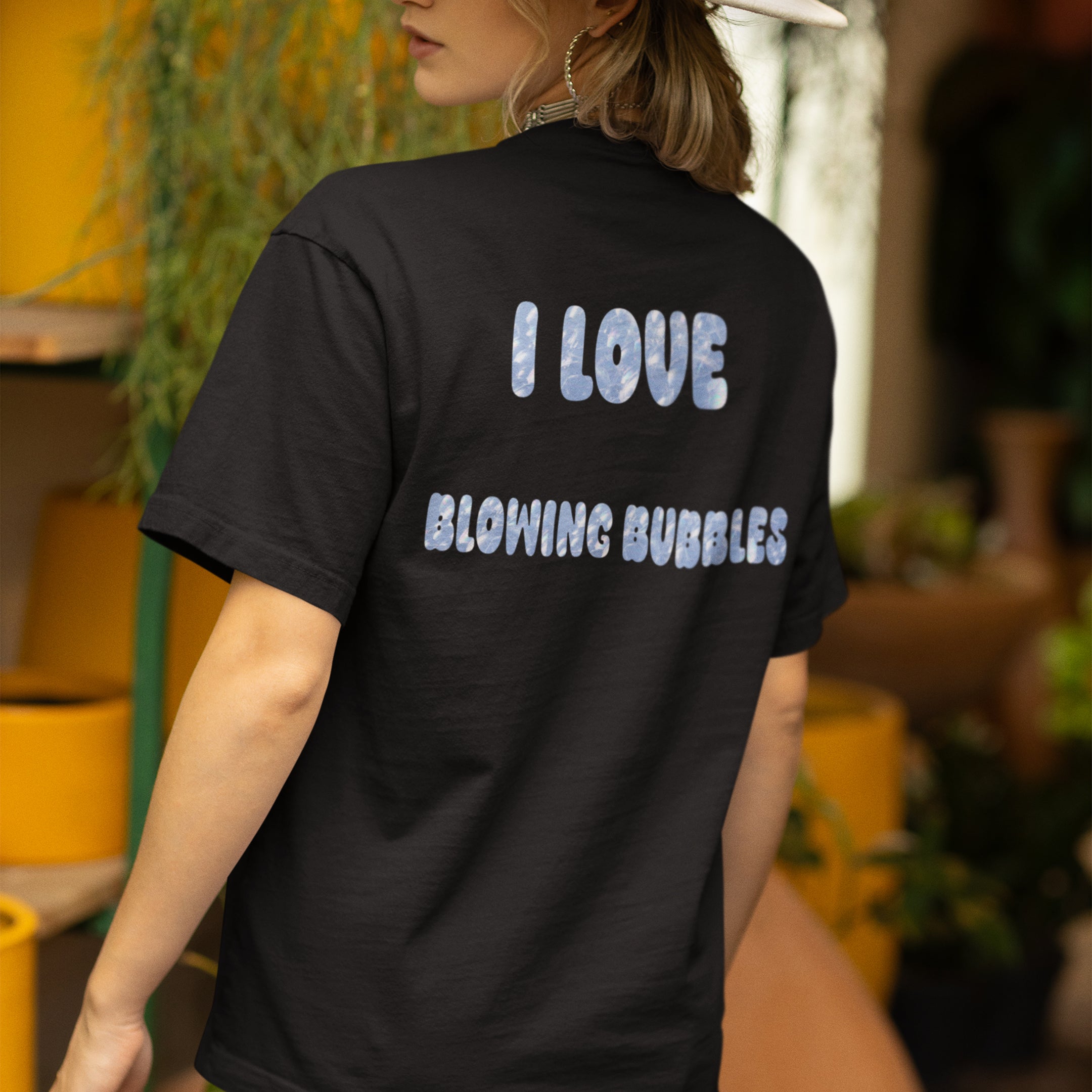 I love blowing bubbles T-Shirt (backprint)