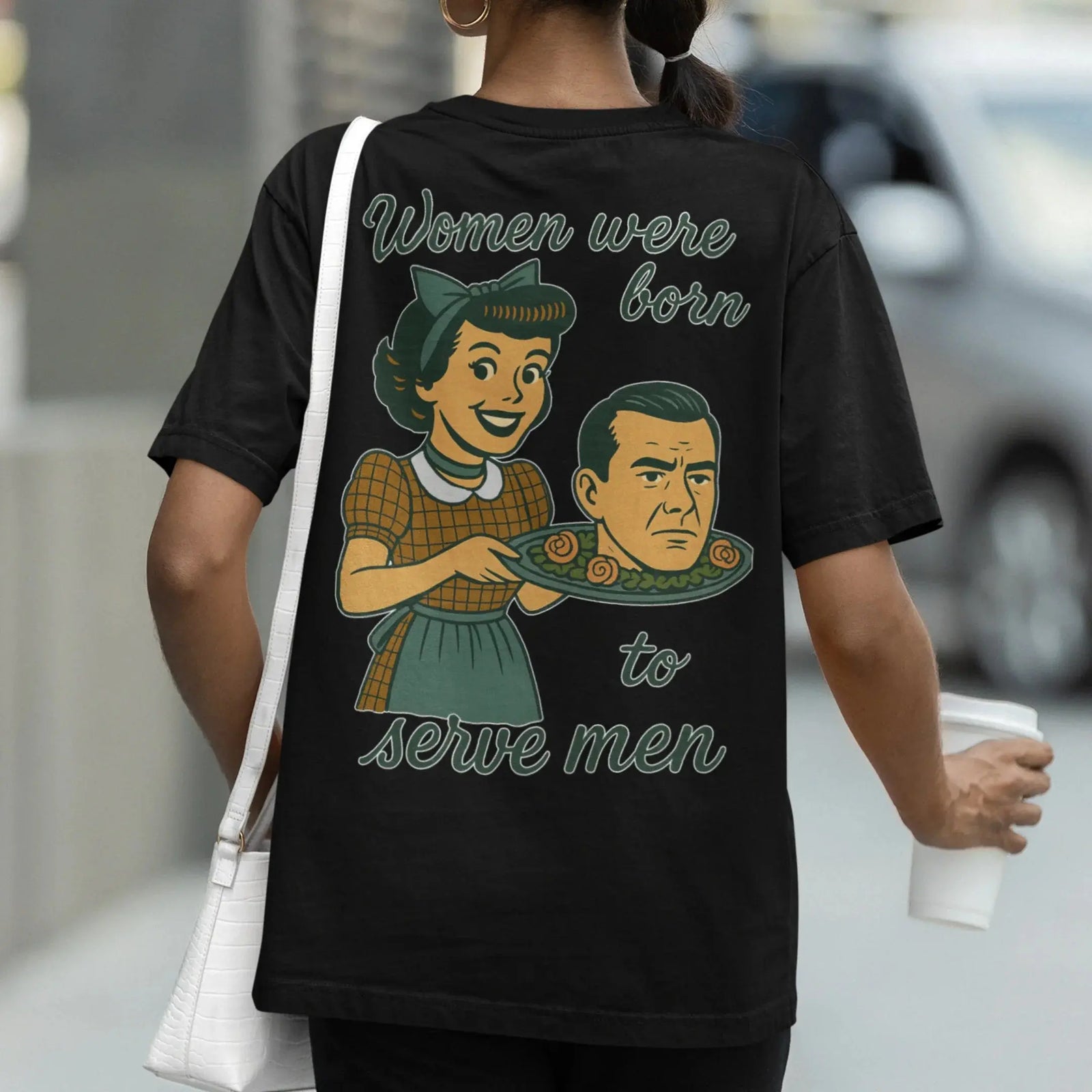 Women were born to serve men T-Shirt (backprint) - Orbital Clothing