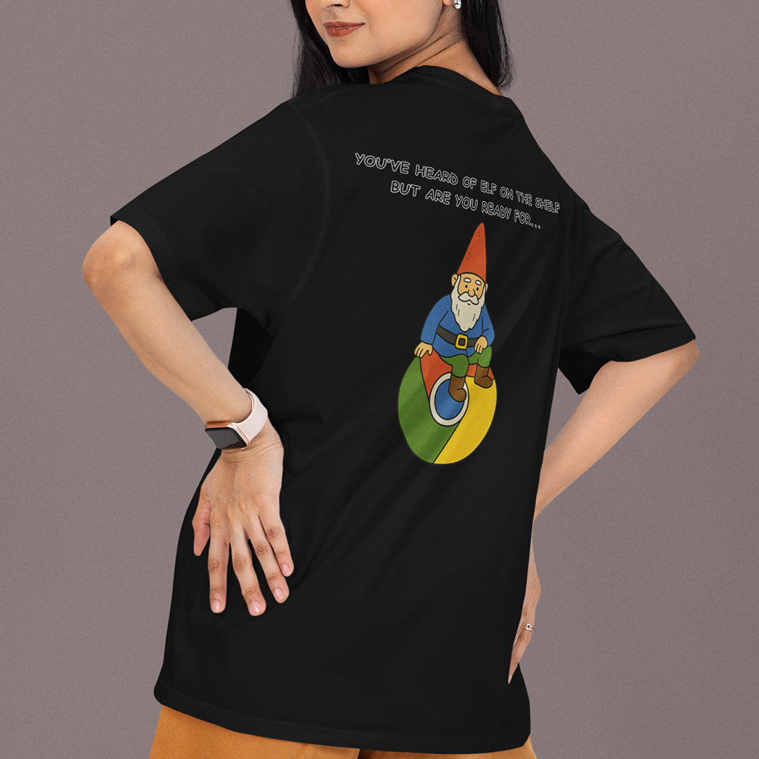 You've heard of elf on the shelf but are you ready for Gnome on Chrome T-Shirt (backprint)