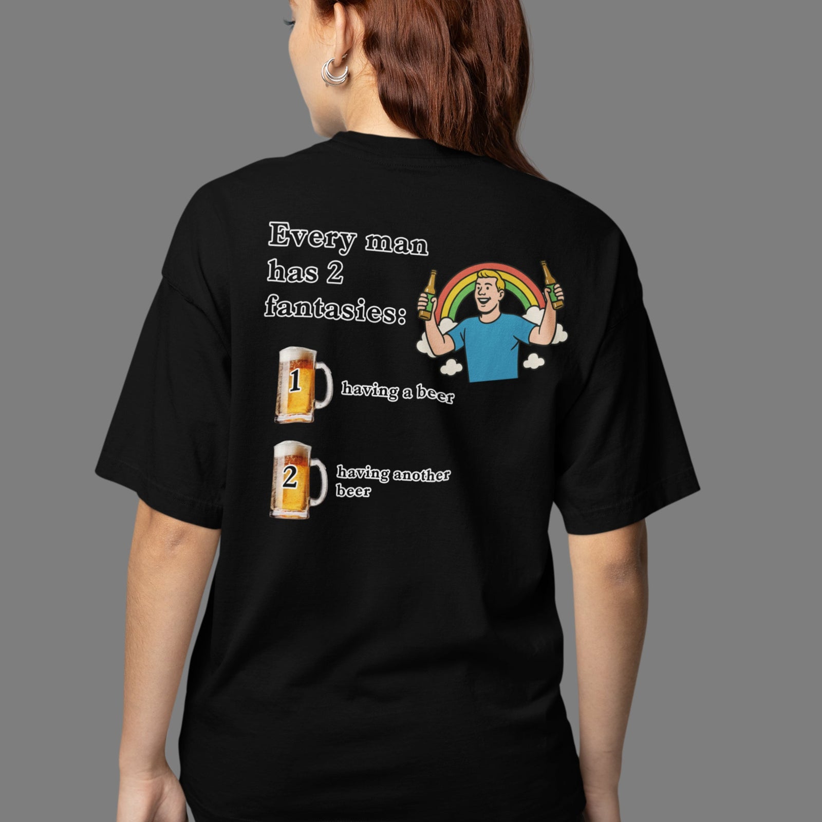 Every man has 2 fantasies - having a beer and having another beer T-Shirt (backprint) Orbital Clothing
