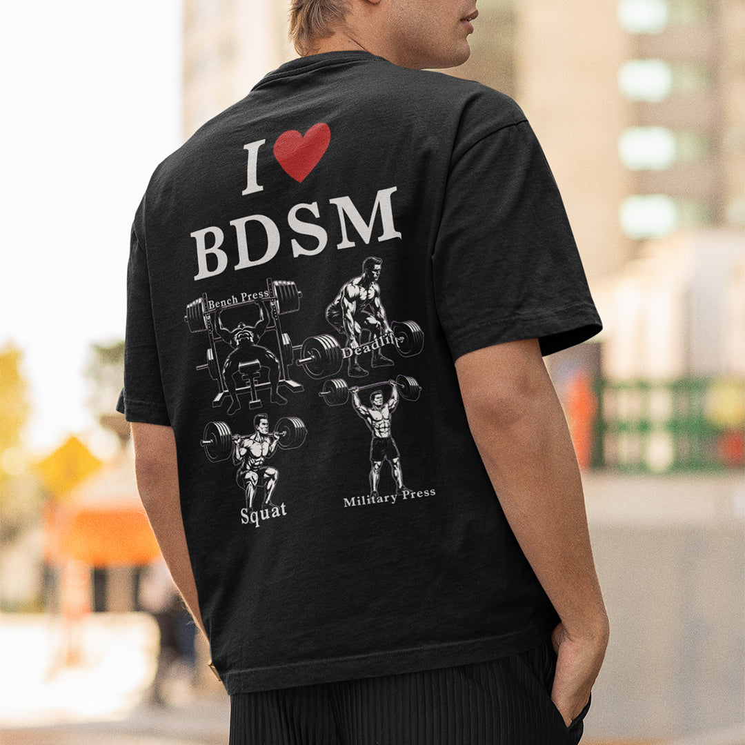 I love BDSM (bench press, deadlift, squats, military press) T-Shirt (backprint) Orbital Clothing
