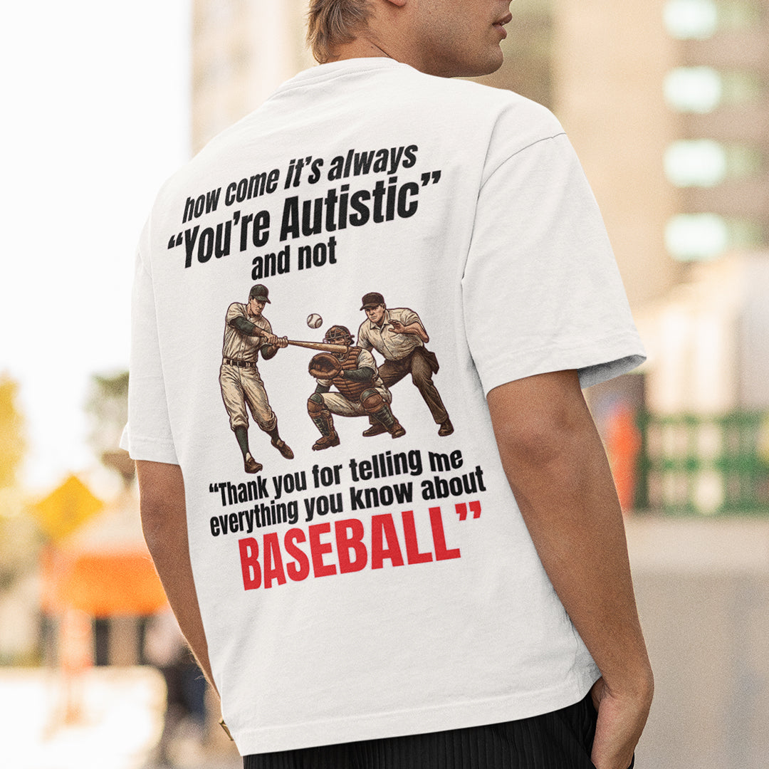 How come its always you're autistic and not thank you for telling me everything you know about Baseball T-Shirt (backprint) Orbital Clothing