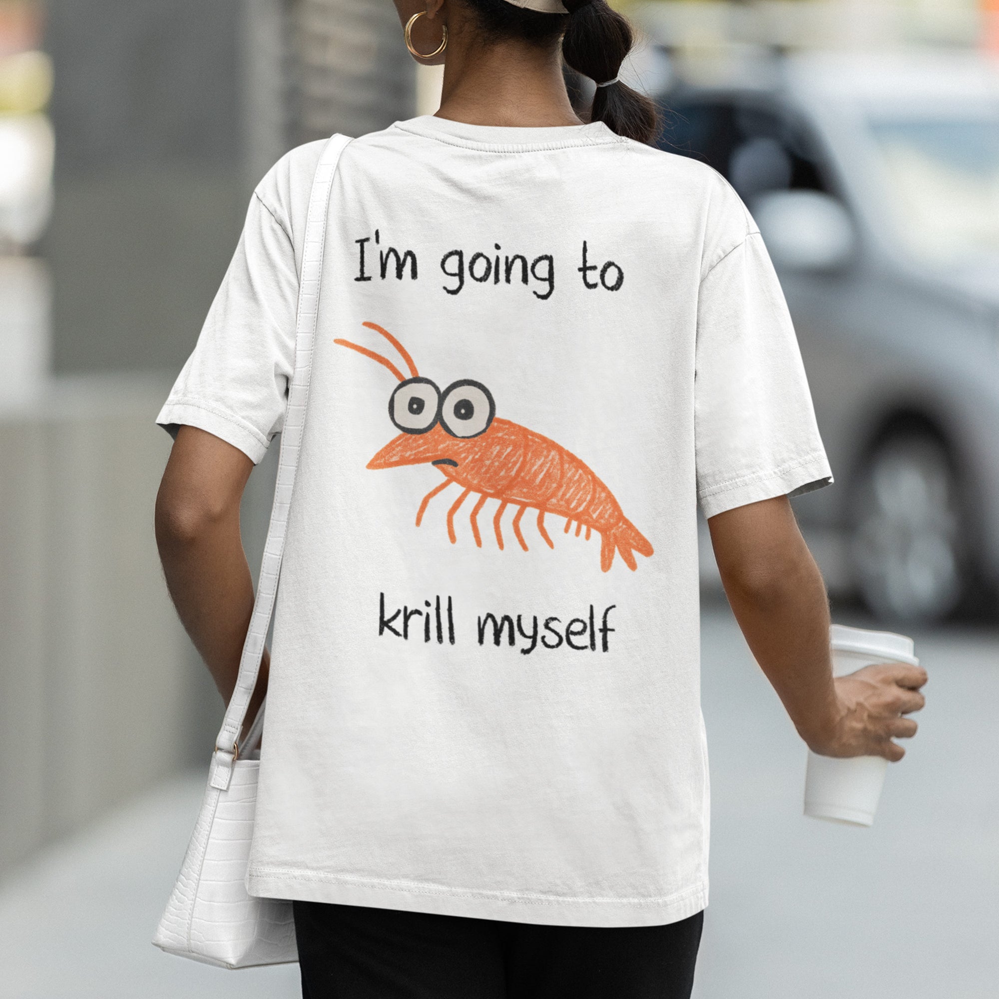 I'm going to Krill Myself T-Shirt (backprint)