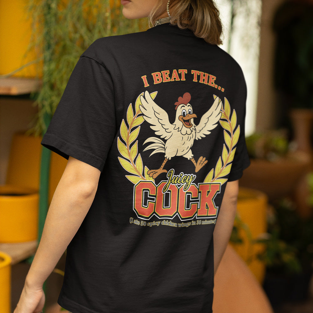 I beat the juicy cock (I ate 50 spicy chicken wings in 30 minutes) T-Shirt (backprint) Orbital Clothing
