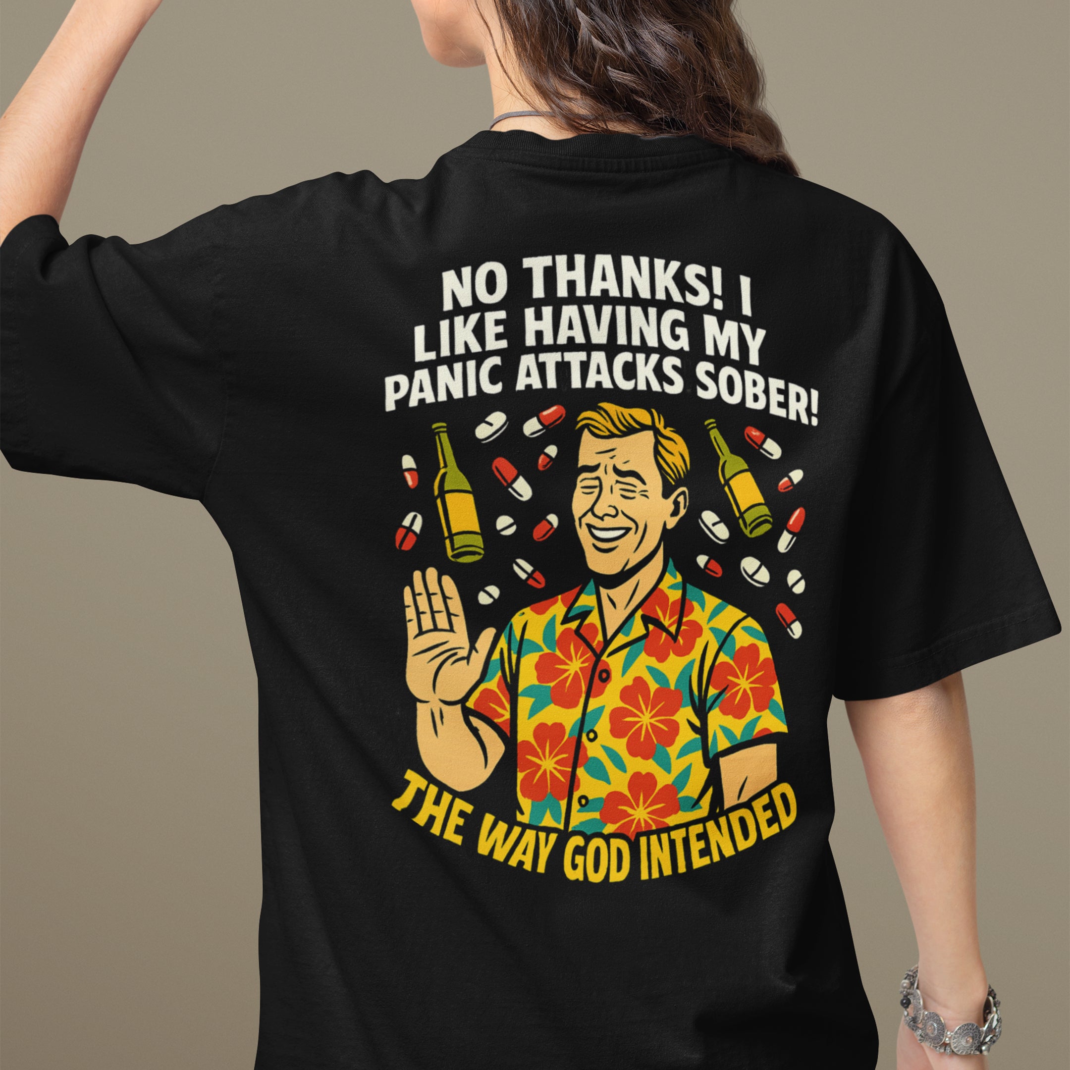 No thanks! I like having my panic attacks sober! The way god intended T-Shirt (backprint)