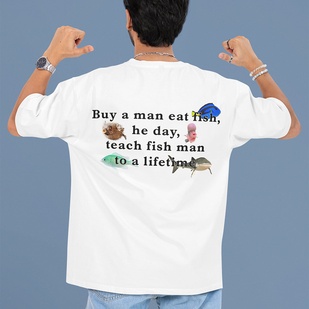 Buy a man eat fish, he day, teach fish man to a lifetime T-Shirt (backprint) Orbital Clothing