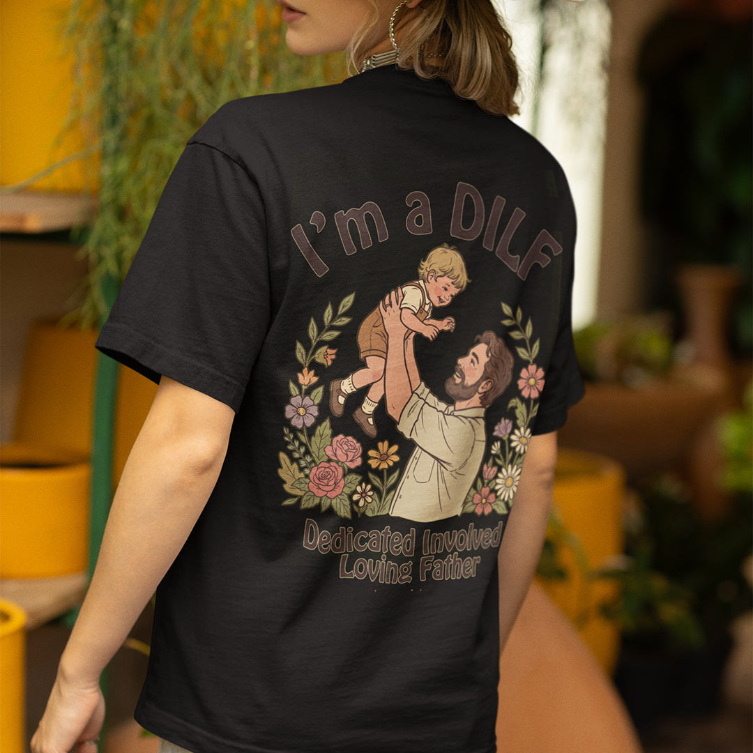 I am a DILF (dedicated involved loving father) T-Shirt (backprint) Orbital Clothing
