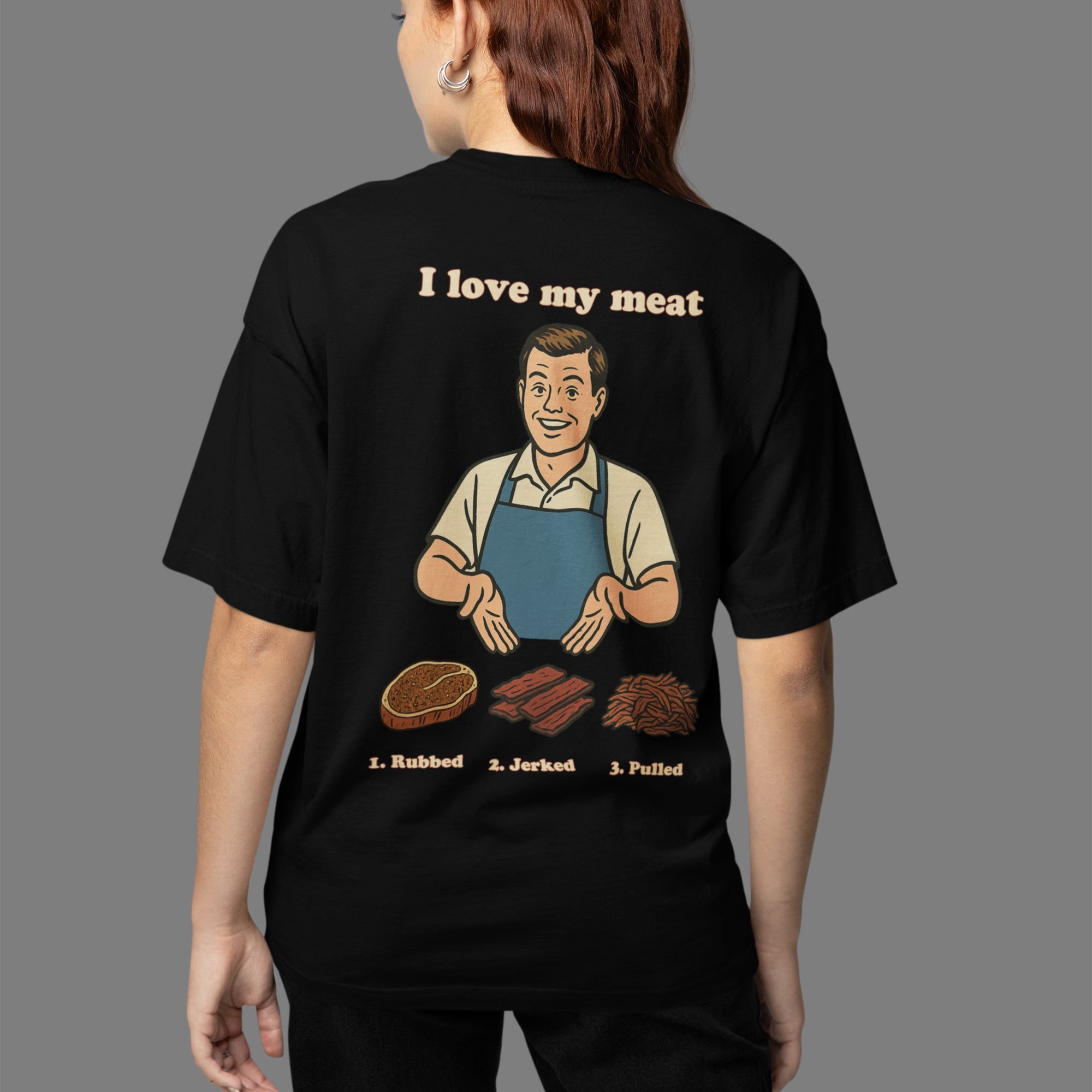 I like my meat rubbed jerked and pulled T-Shirt (backprint)