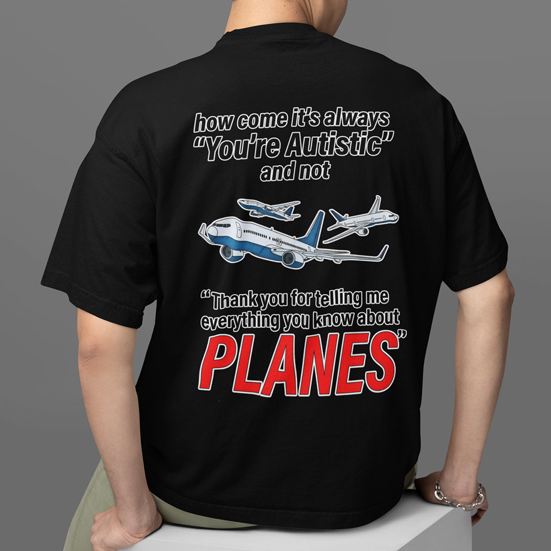How come its always you're autistic and not thank you for telling me everything you know about Planes T-Shirt (backprint) Orbital Clothing