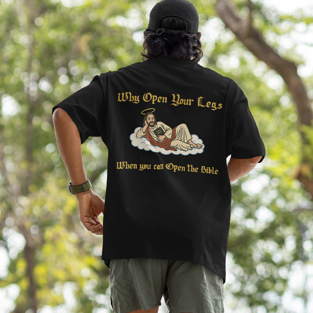 Why Open your legs when you can open the bible T-Shirt (backprint)