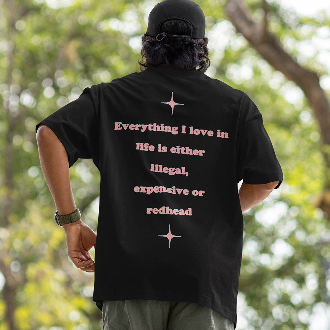 Everything I love in life is either illegal, expensive or redhead T-Shirt (backprint)