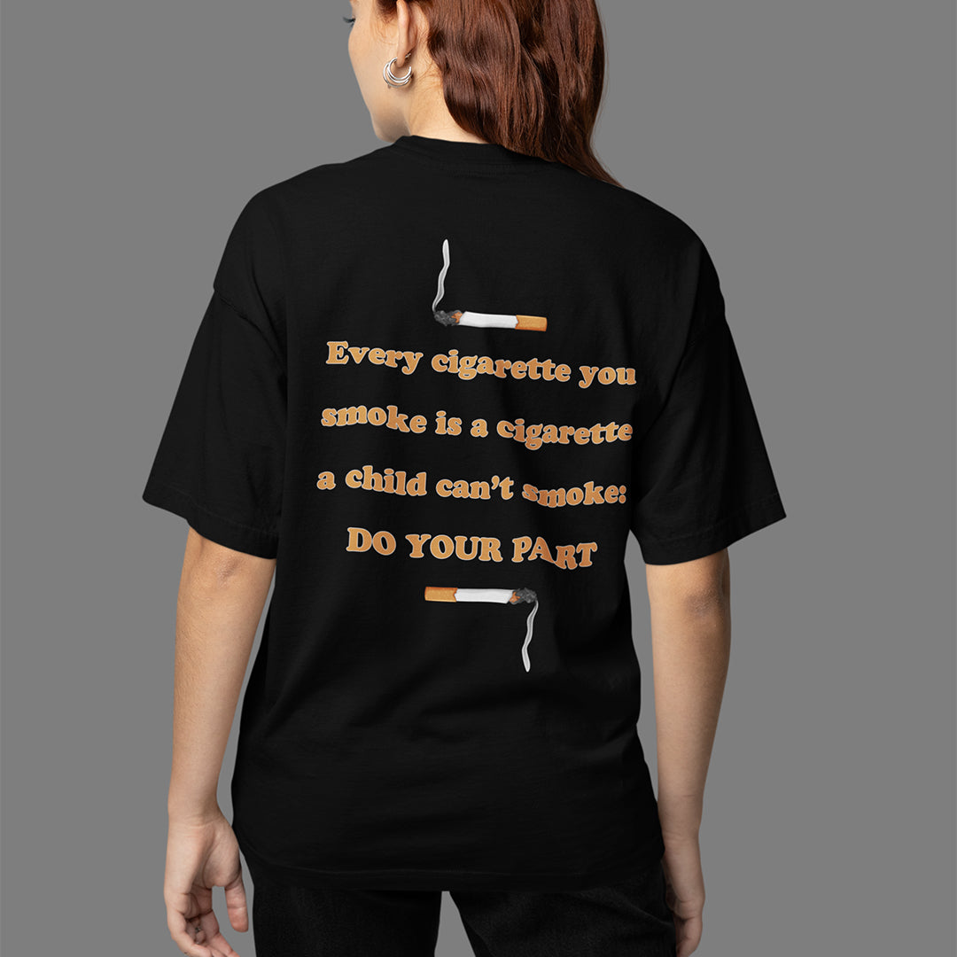 Every cigarette you smoke is a cigarette a child can't smoke - do your part T-Shirt (backprint) Orbital Clothing
