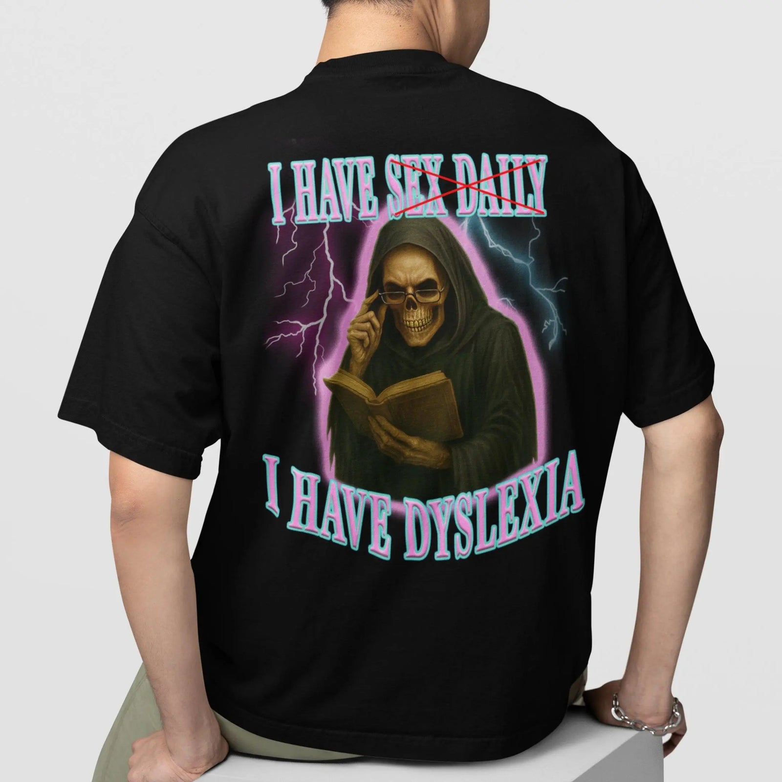 I have sex daily? I have dyslexia T-Shirt (backprint) - Orbital Clothing