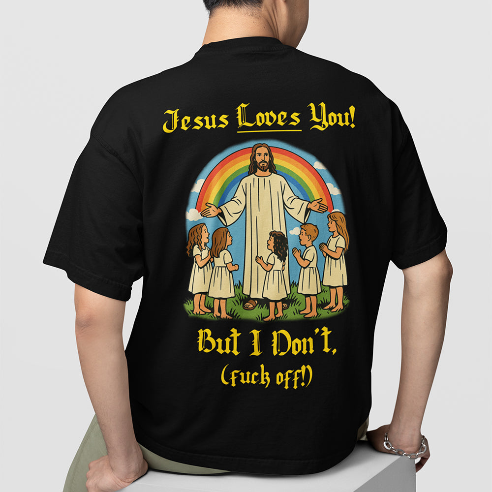 Jesus Loves You! But I don't T-Shirt (backprint)