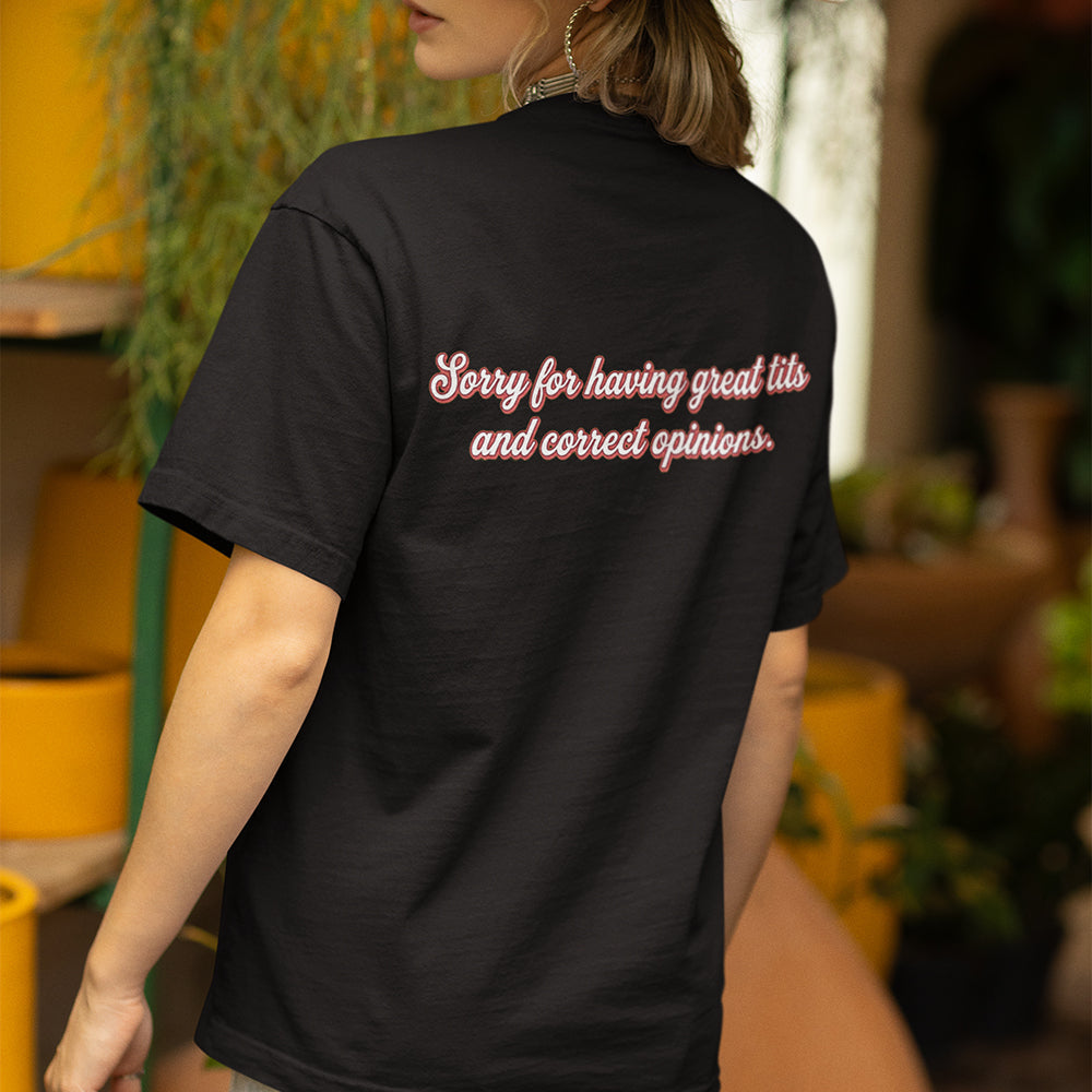 Sorry for having great tits and correct opinions T-Shirt (backprint) Orbital Clothing