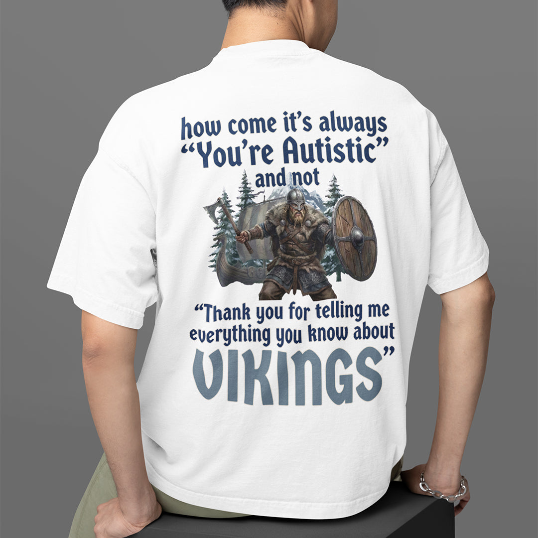 How come its always you're autistic and not thank you for telling me everything you know about Vikings T-Shirt (backprint) Orbital Clothing