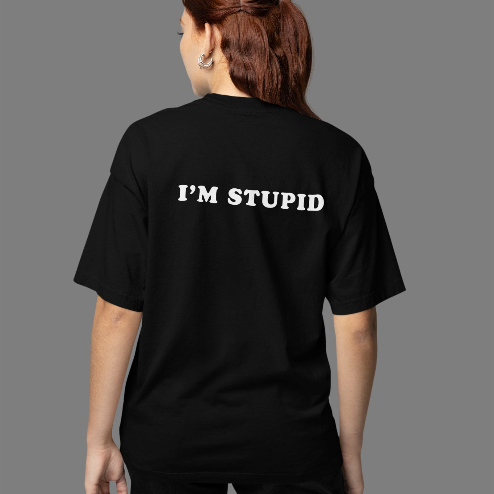 I'm stupid T-Shirt (backprint) Orbital Clothing