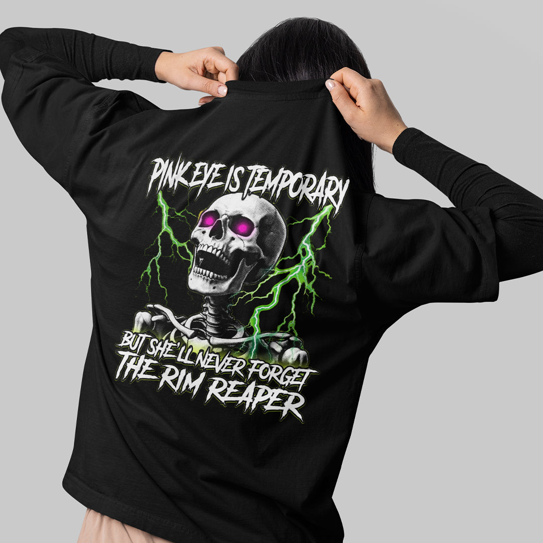 Pinkeye is temporary but she'll never forget the rim reaper T-Shirt (backprint) Orbital Clothing
