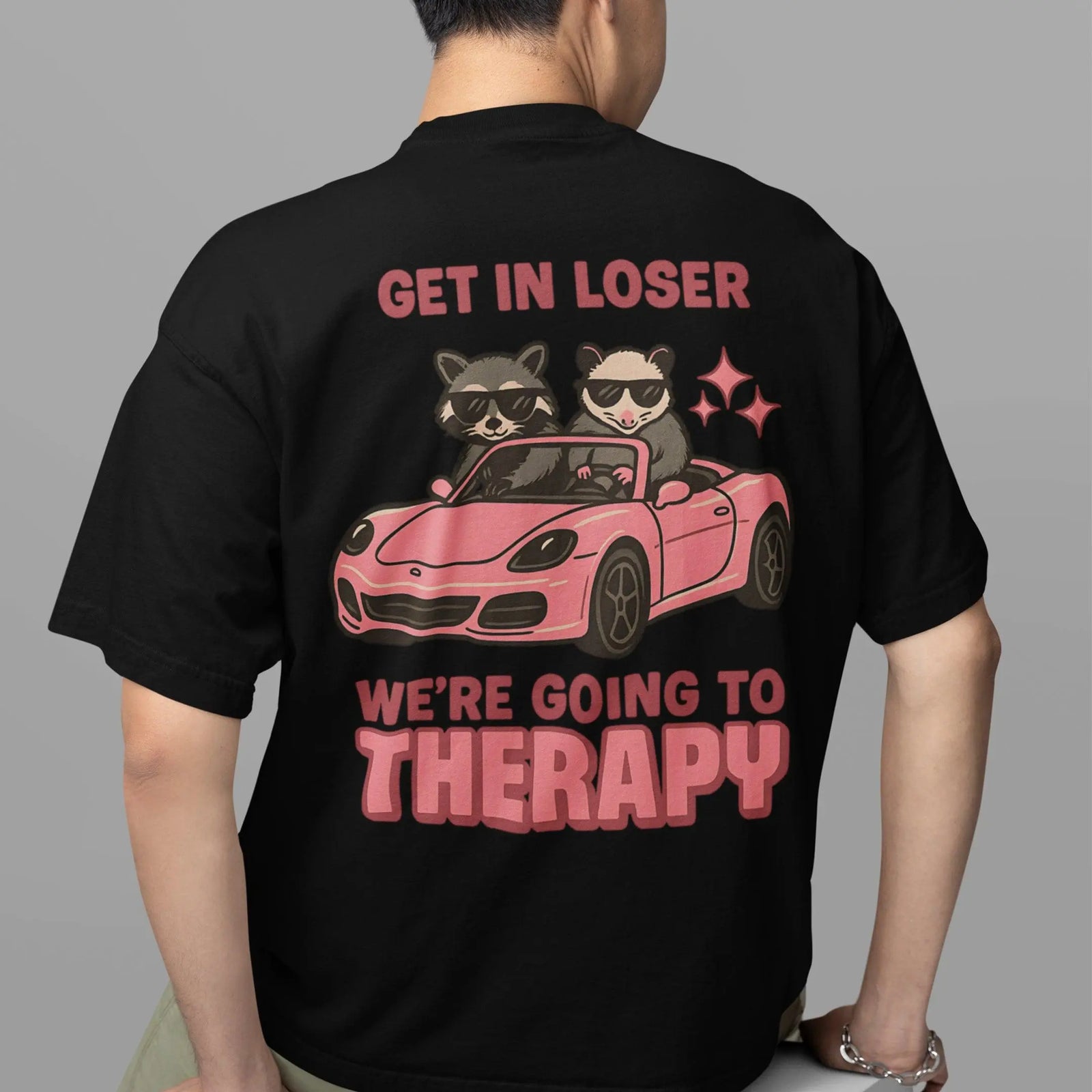 Get in Loser We're Going to Therapy T-Shirt (backprint) - Orbital Clothing