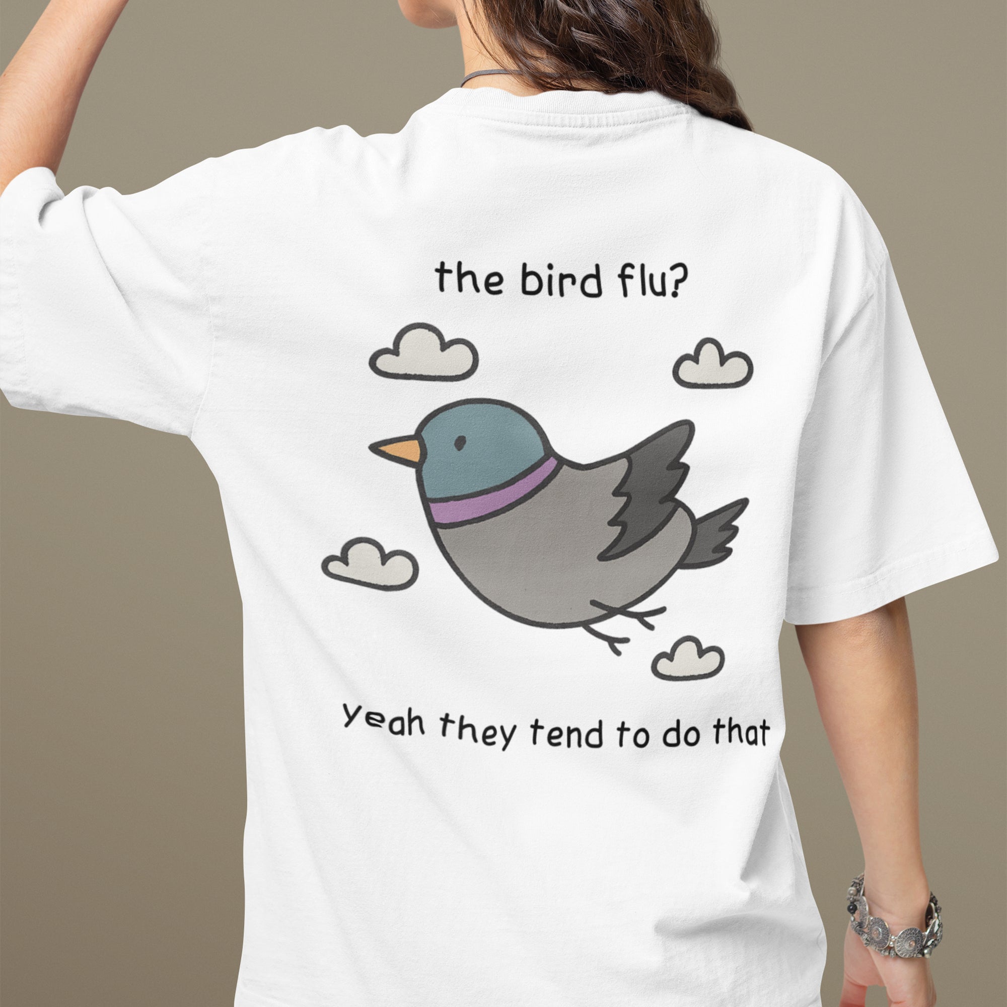 The bird flu? Yeah they tend to do that T-Shirt (backprint)