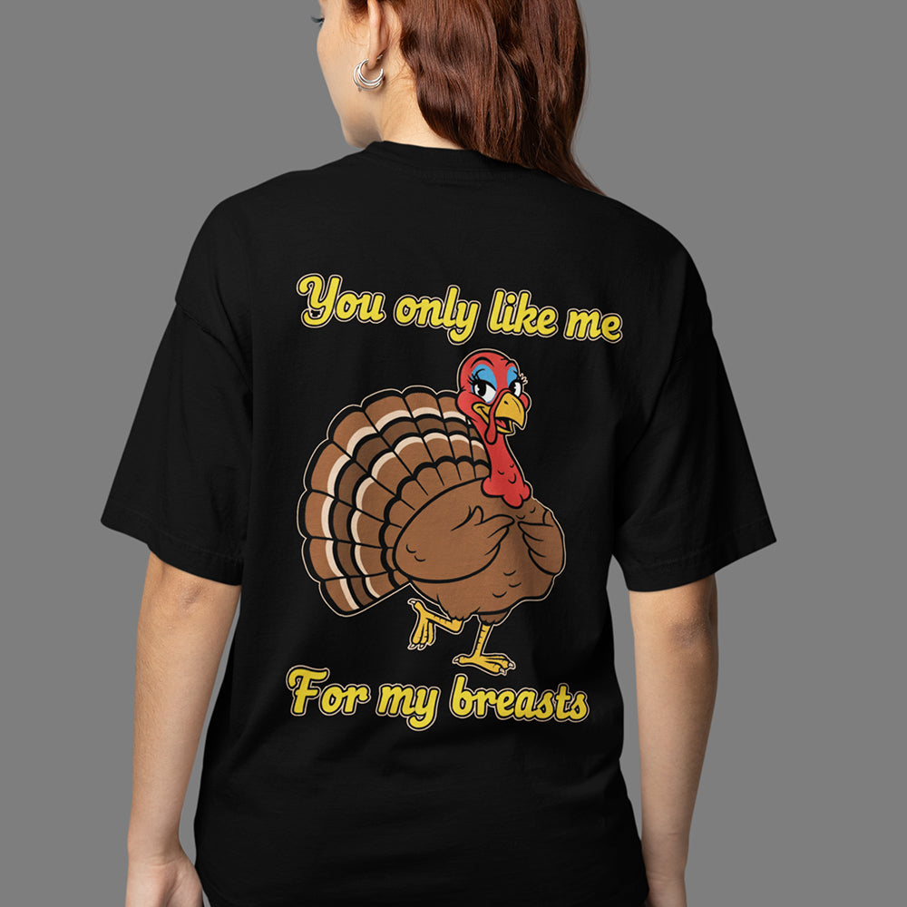 You only like me for my breasts (Turkey) T-Shirt (backprint) Orbital Clothing