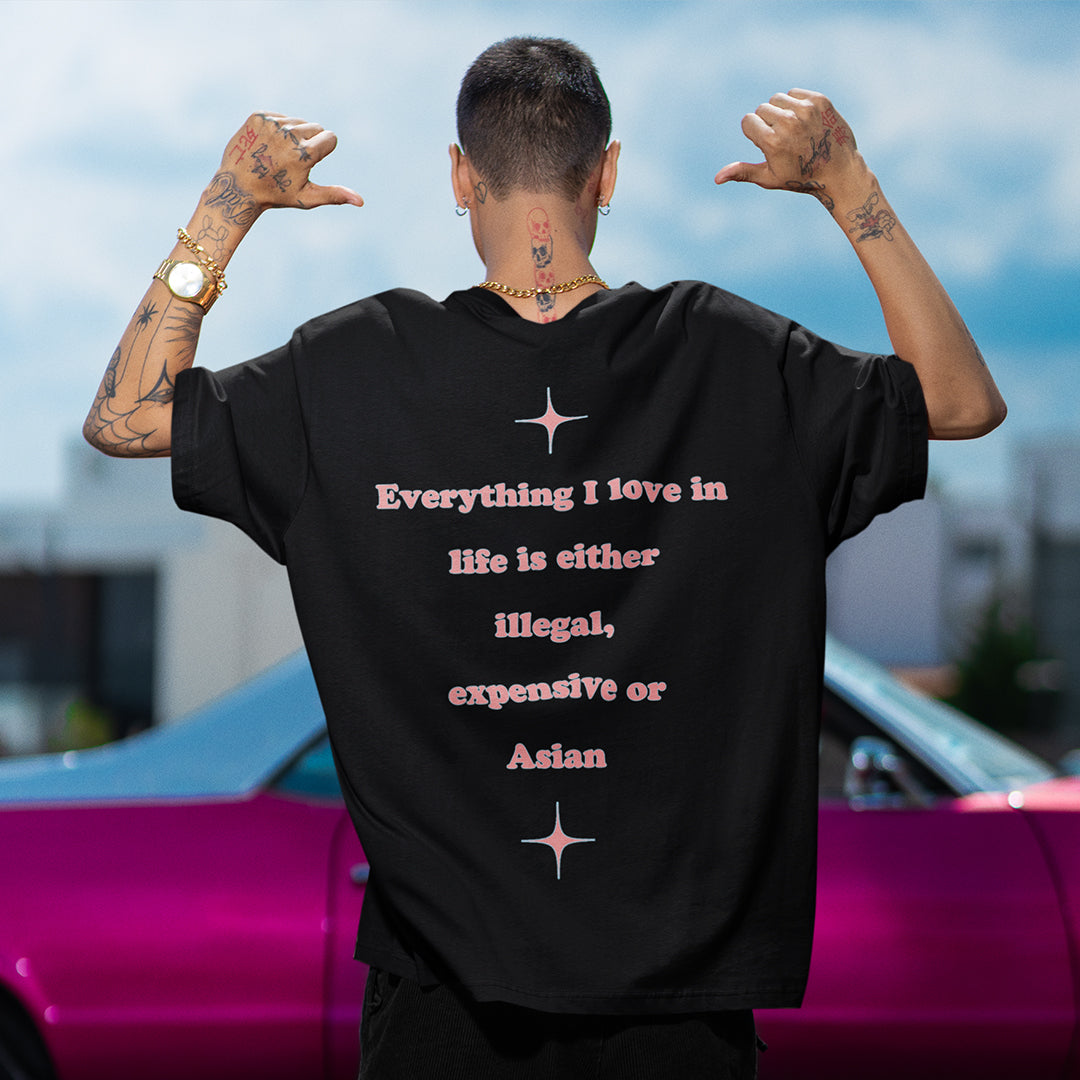 Everything I love in life is either illegal, expensive or asian T-Shirt (backprint) Orbital Clothing