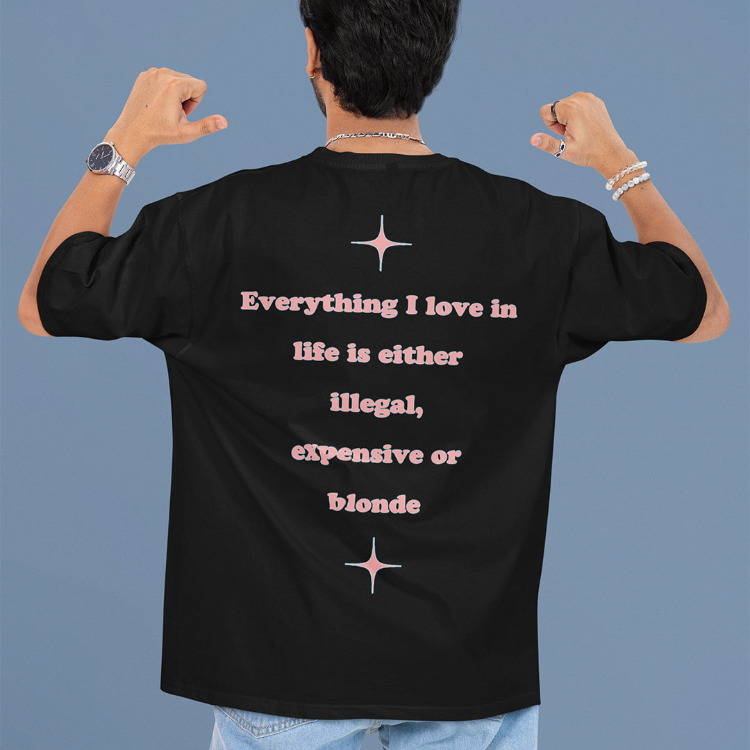 Everything I love in life is either illegal, expensive or blonde T-Shirt (backprint) Orbital Clothing