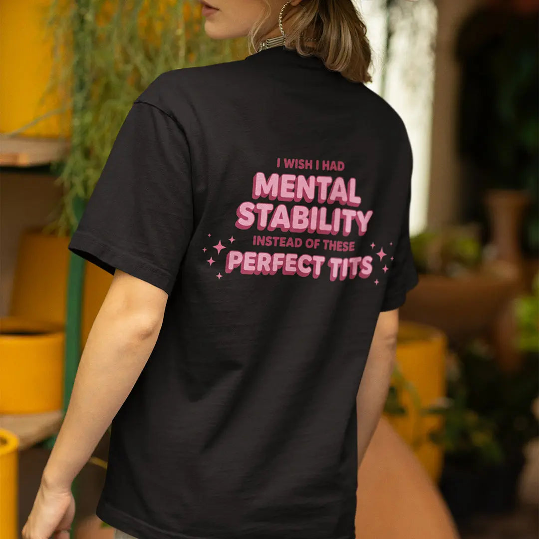 I wish I had mental stability instead of these perfect tits T-Shirt (backprint) Orbital Clothing