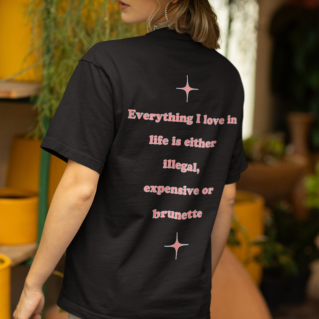 Everything I love in life is either illegal, expensive or brunette T-Shirt (backprint) Orbital Clothing
