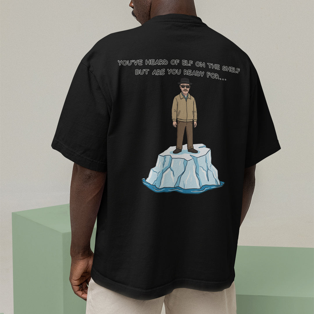 You've heard of elf on the shelf but are you ready for Heisenberg on an Iceberg T-Shirt (backprint) Orbital Clothing