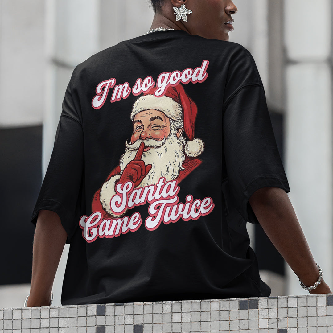 I'm so good Santa Came Twice T-Shirt (backprint)