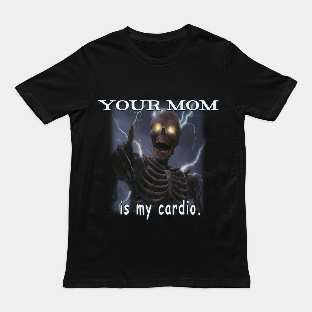 Your mom is my cardio T-Shirt