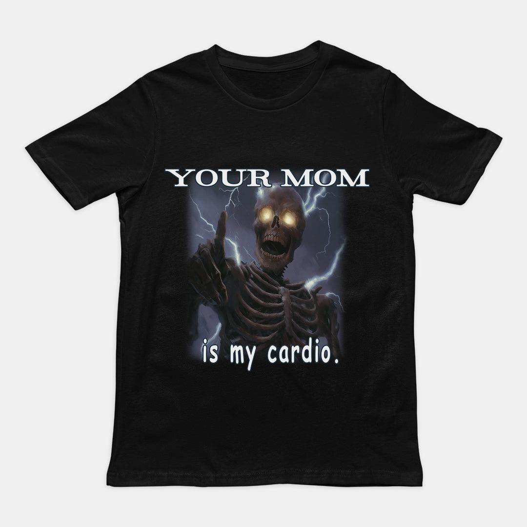 Your mom is my cardio T-Shirt - Orbital Clothing