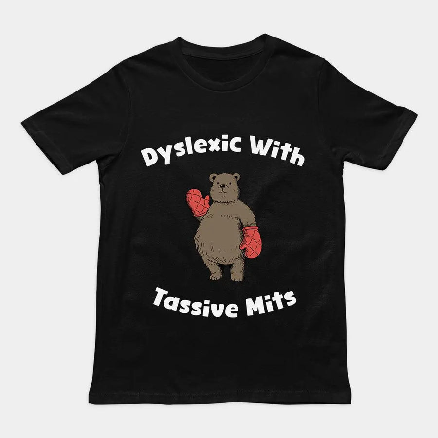 Dyslexic with Tassive Mits T-Shirt - Orbital Clothing