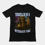 There'll be no D without U and I T-Shirt