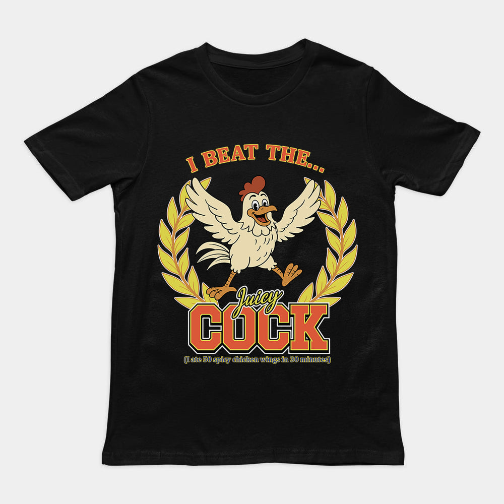 I beat the juicy cock (I ate 50 spicy chicken wings in 30 minutes) T-Shirt Orbital Clothing