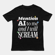 Mention AI to me and I will scream T-Shirt